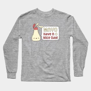 Cute Mayo Have A Nice Day Greeting Pun Long Sleeve T-Shirt